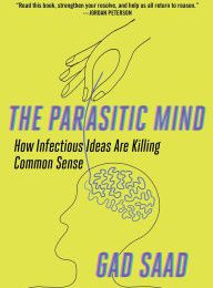 [Pdf/ePub] The Parasitic Mind: How Infectious Ideas Are Killing Common Sense by Gad Saad download ebook