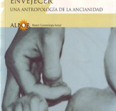 Descargar ebooks de Android ENVEJECER: UNA ANTROPOLOGIA DE LA ANCIANIDAD (Spanish Edition)