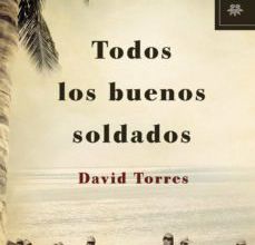 TODOS LOS BUENOS SOLDADOS leer epub DAVID TORRES
