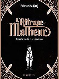 EB - Un coup de coeur jeunesse : L'attrape-malheur - Tome 1 : Entre la meule et les couteaux" de Fabrice Hadjadj...