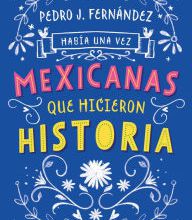 Ebook downloads free Habia una vez...mexicanas que hicieron historia / Once Upon a Time... Mexican Women Who Made History by Fa Orozco, Pedro J. Fernandez