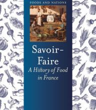 Online Read Ebook Savoir-Faire: A History of Food in France