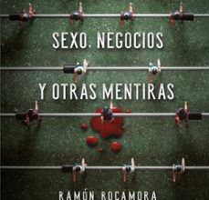 Descarga gratuita de libros electrónicos de electroterapia. FUTBOL, SEXO,  NEGOCIOS Y OTRAS MENTIRAS (Spanish Edition) de RAMON ROCAMORA 9788416517053