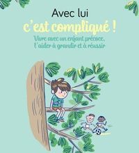 DOWNLOAD [PDF] {EPUB} Avec lui c'est compliqué...  - Vivre avec un enfant précoce, l'aider à grandir et à réussir