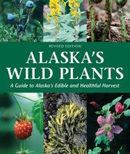 [download pdf] Alaska's Wild Plants, Revised Edition: A Guide to Alaska's Edible and Healthful Harvest