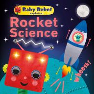 Free ebooks forum download Baby Robot Explains... Rocket Science: Big ideas for little learners  by DK