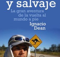 Descargas de libros gratis para kindle LIBRE Y SALVAJE: LA GRAN AVENTURA DE LA VUELTA AL MUNDO A PIE de IGNACIO DEAN 9788408170129 DJVU CHM iBook