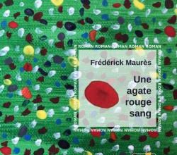 Une agate rouge sang, de Frédérick Maurès