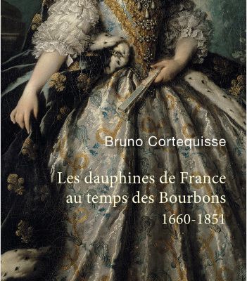 Les Dauphines de France au temps des Bourbons ; Bruno Cortequisse