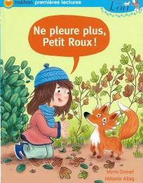 Littérature Ce1: Ne pleure pas Petit Roux (les animaux de Lou)