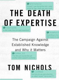 [PDF/Kindle] The Death of Expertise: The Campaign Against Established Knowledge and Why it Matters by Tom Nichols