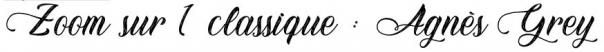 [ZOOM SUR 1 CLASSIQUE] Agnès Grey