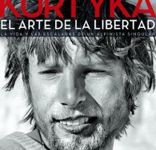 KURTYKA: EL ARTE DE LA LIBERTAD: LA VIA Y LAS ESCALADAS DE UN ALPINISTA SINGULAR leer pdf
