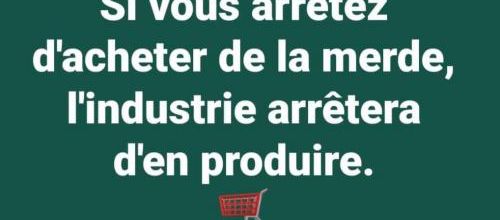 Si vous arrêtez d'acheter de la merde...