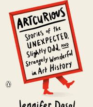 Read online: ArtCurious: Stories of the Unexpected, Slightly Odd, and Strangely Wonderful in Art History