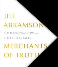 Read online: Merchants of Truth: The Business of News and the Fight for Facts