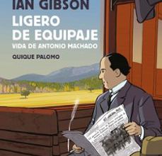 LIGERO DE EQUIPAJE: VIDA DE ANTONIO MACHADO leer epub IAN GIBSON