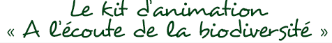 Kit "A l'écoute de la biodiversité"