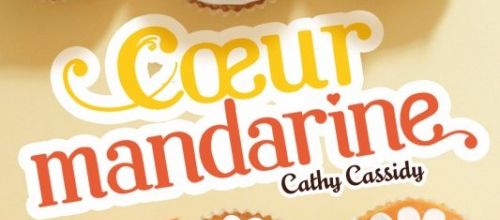 les Filles au Chocolat Tome 3 : Coeur Mandarine de Cathy Cassidy