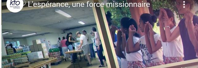 Vidéo -L’espérance, une force missionnaire -KTO