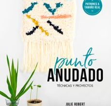 [Pdf/ePub/Mobi] PUNTO ANUDADO: TECNICAS Y PROYECTOS - JULIE ROBERT descargar ebook gratis