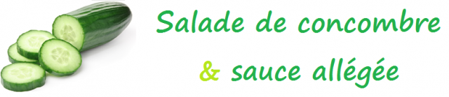 Salade de concombre & sauce allégée