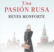 Descarga de libros de Android gratis. UNA PASION RUSA (PREMIO DE NOVELA HISTORICA ALFONSO X EL SABIO 2015) CHM FB2 PDB de REYES MONFORTE 9788467045178 (Literatura española)