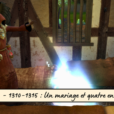 Chapitre 8 - 1310-1315 : Un mariage et quatre enterrements