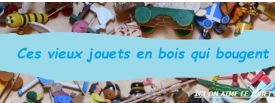 CES VIEUX JOUETS EN BOIS QUI BOUGENT